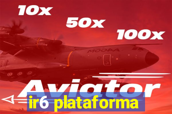 ir6 plataforma